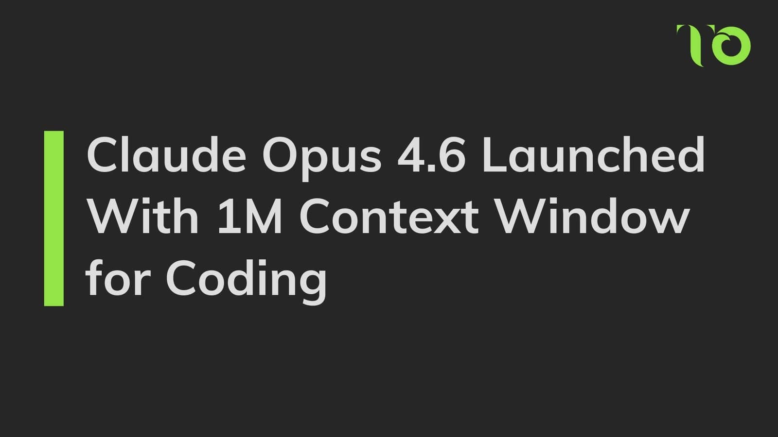 Claude Opus 4.6 Launched With 1M Context Window for Coding - TechOrbis